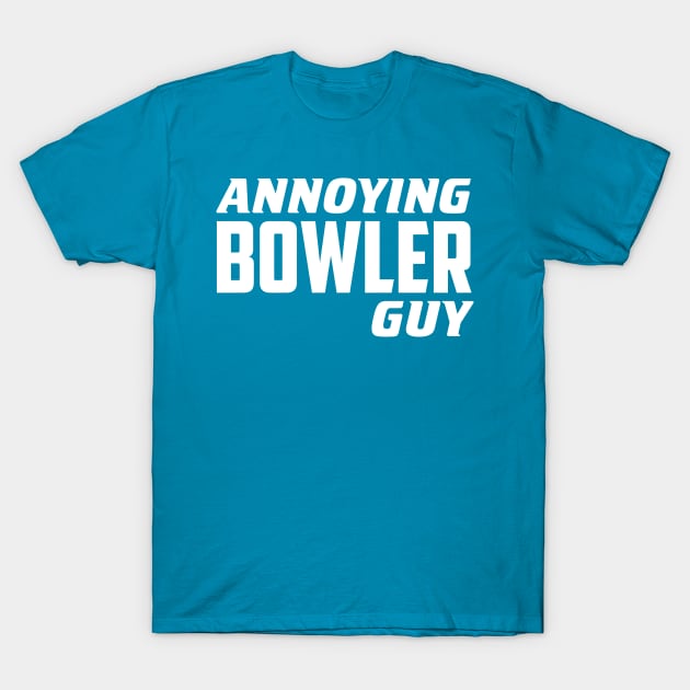 Annoying Bowler Guy T-Shirt by AnnoyingBowlerTees